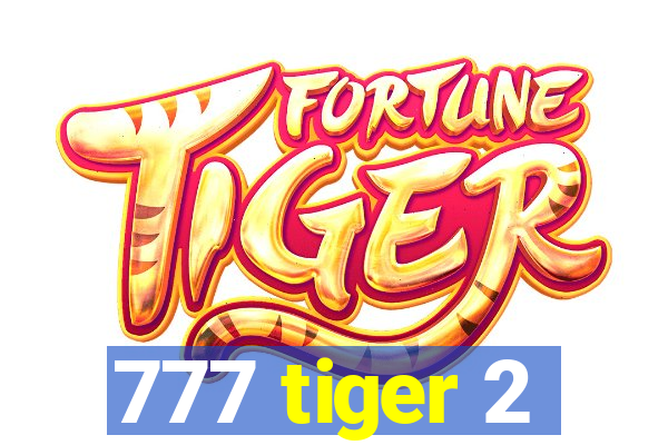 777 tiger 2