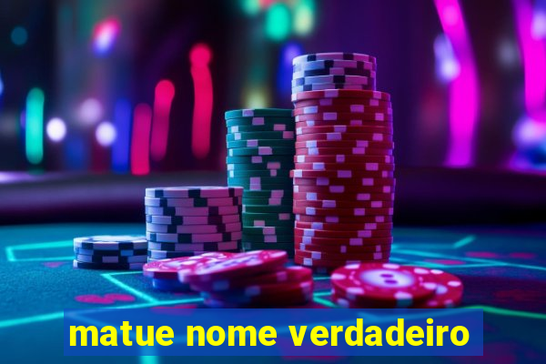 matue nome verdadeiro