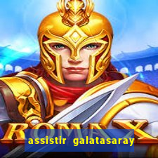 assistir galatasaray ao vivo