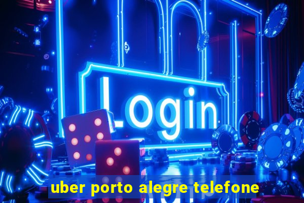 uber porto alegre telefone