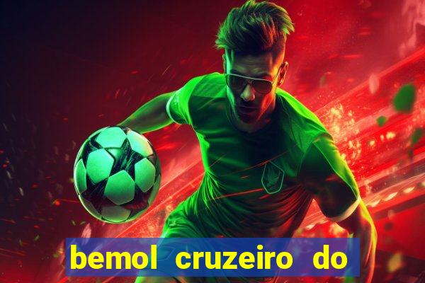 bemol cruzeiro do sul acre