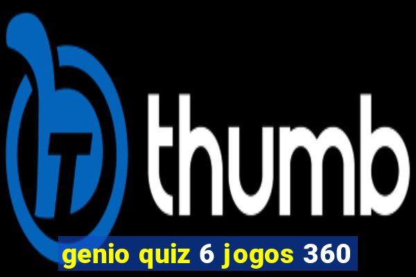 genio quiz 6 jogos 360