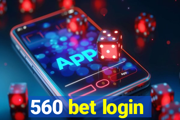 560 bet login