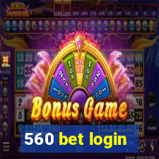 560 bet login