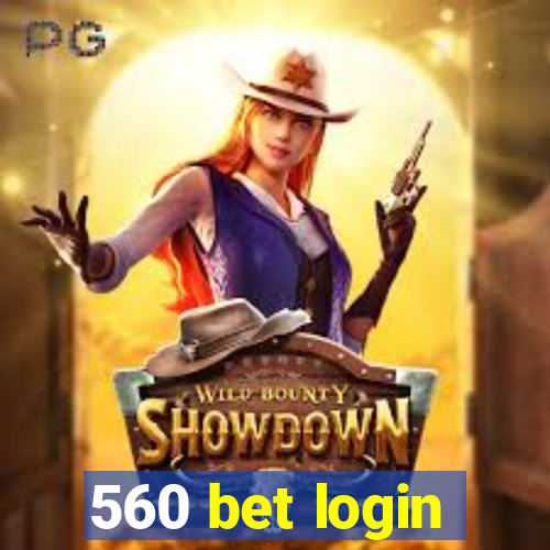 560 bet login