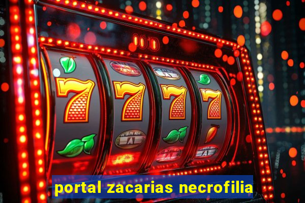 portal zacarias necrofilia