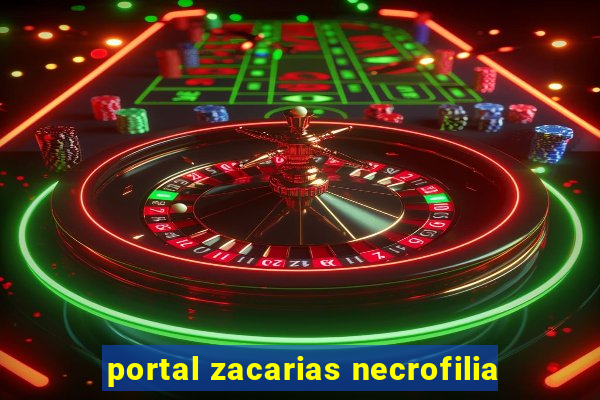 portal zacarias necrofilia