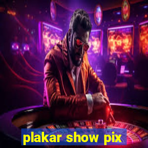 plakar show pix