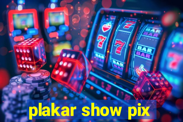 plakar show pix