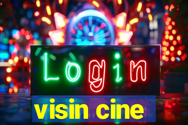 visin cine