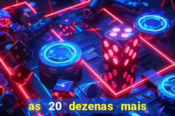 as 20 dezenas mais atrasadas da federal