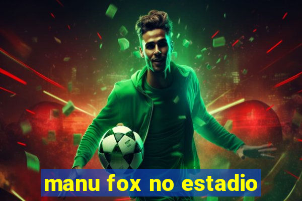 manu fox no estadio