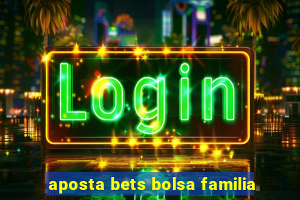 aposta bets bolsa familia