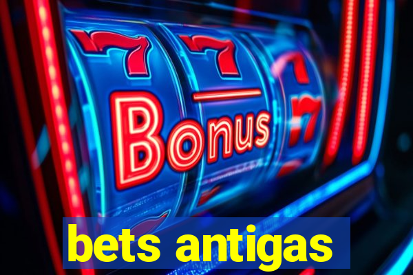 bets antigas