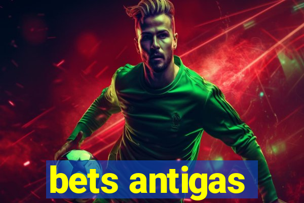 bets antigas