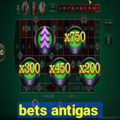 bets antigas