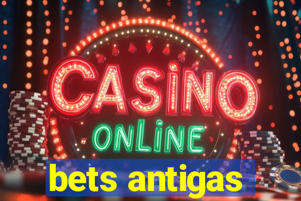 bets antigas