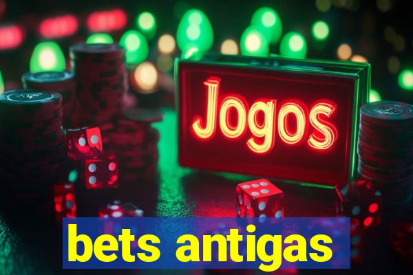 bets antigas