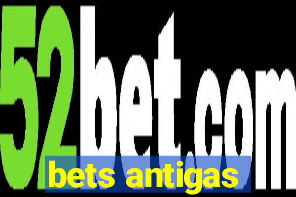 bets antigas