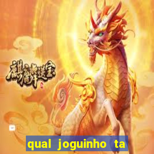 qual joguinho ta pagando agora