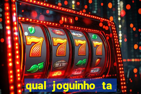 qual joguinho ta pagando agora