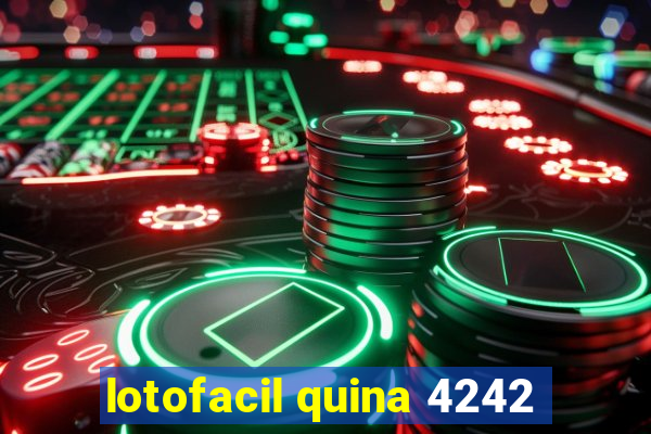 lotofacil quina 4242