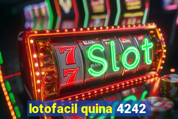 lotofacil quina 4242