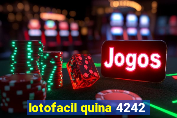 lotofacil quina 4242