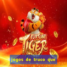 jogos de truco que ganha dinheiro