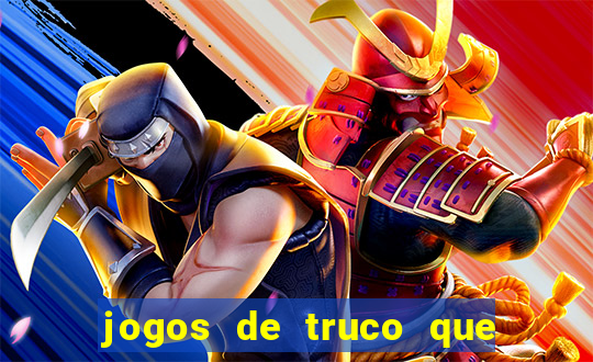 jogos de truco que ganha dinheiro