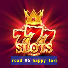 road 96 happy taxi security call password