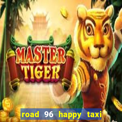 road 96 happy taxi security call password