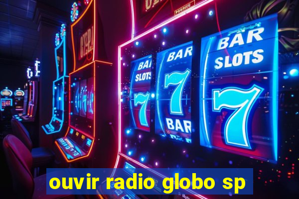 ouvir radio globo sp