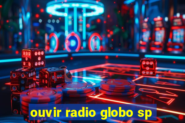 ouvir radio globo sp