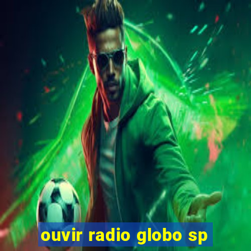 ouvir radio globo sp