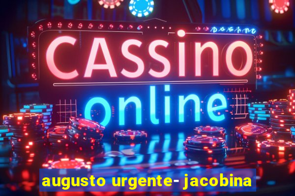 augusto urgente- jacobina