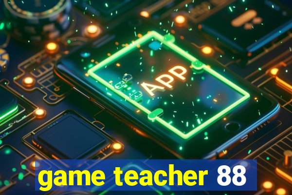 game teacher 88