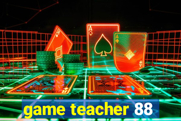 game teacher 88