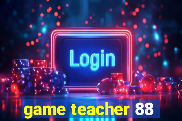 game teacher 88