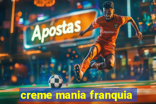 creme mania franquia