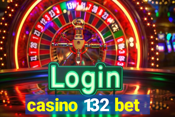 casino 132 bet