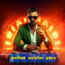 melhor aviator para ganhar dinheiro