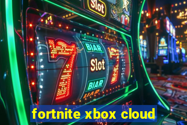 fortnite xbox cloud