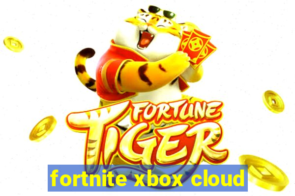 fortnite xbox cloud