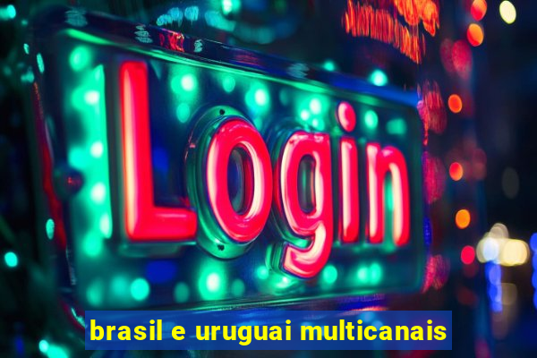 brasil e uruguai multicanais