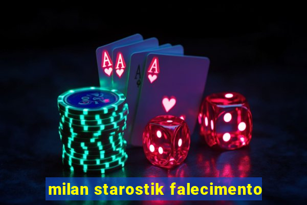 milan starostik falecimento