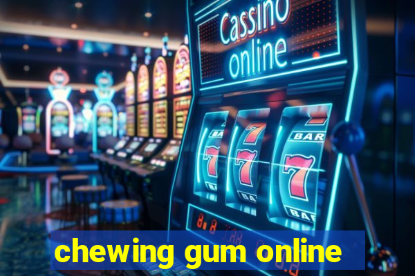 chewing gum online