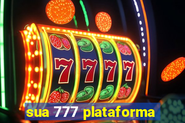 sua 777 plataforma