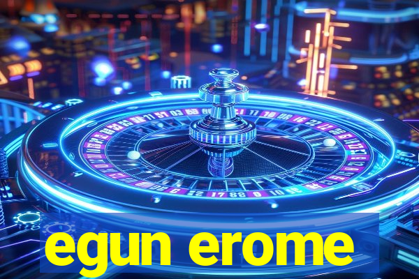 egun erome