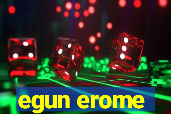 egun erome